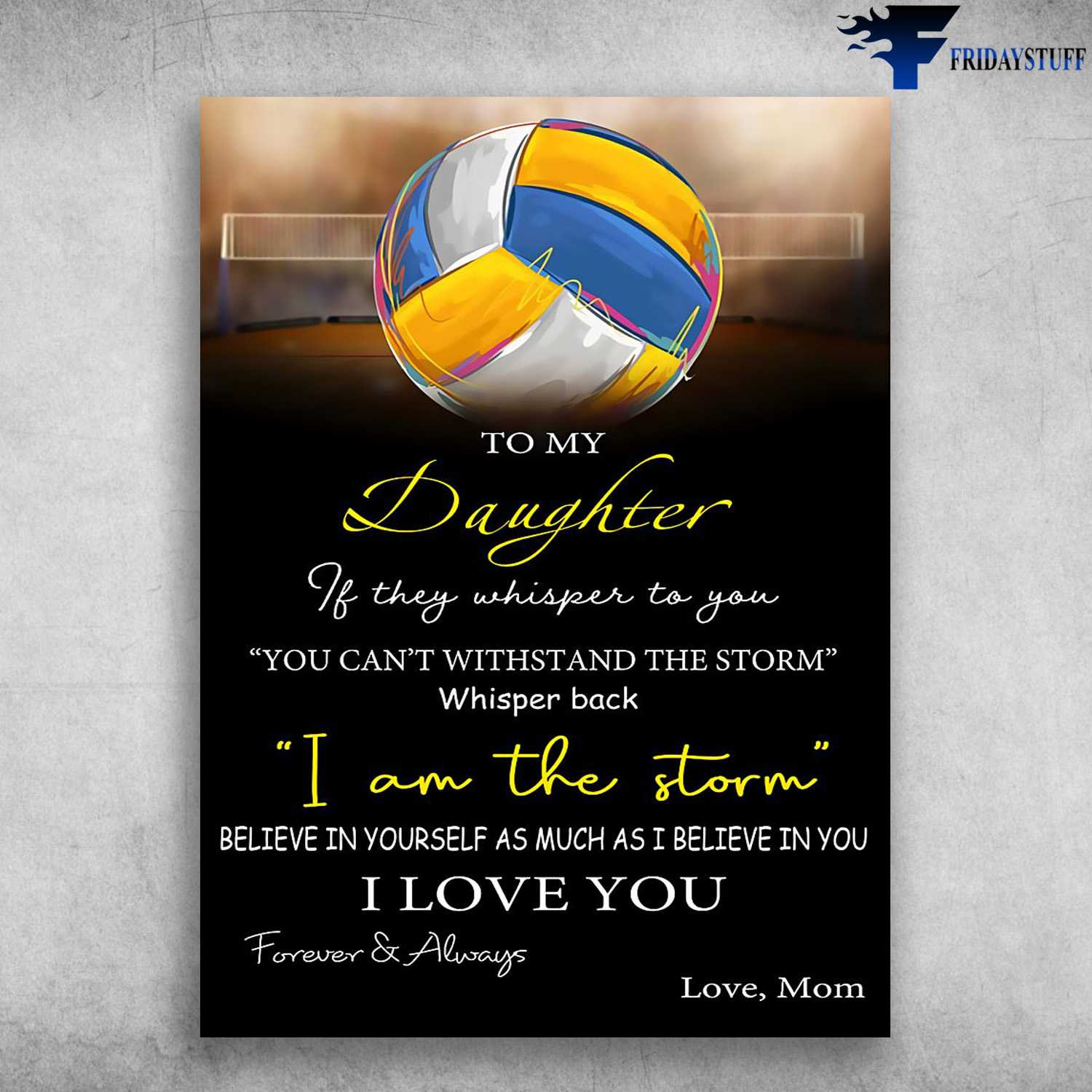 Volleyball Poster, Volleyball Decor, To My Daughter, If They Whisper To You, You Can't Withstand The Storm, Whisper Back, I Am The Storm