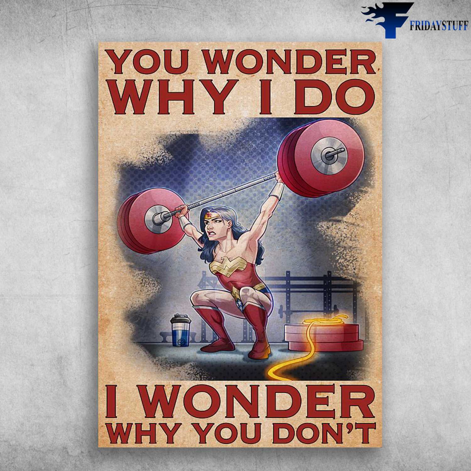 Wonder Woman, Gym Girl, Gym Poster, You Wonder Why I Do, I Wonder Why You Don't