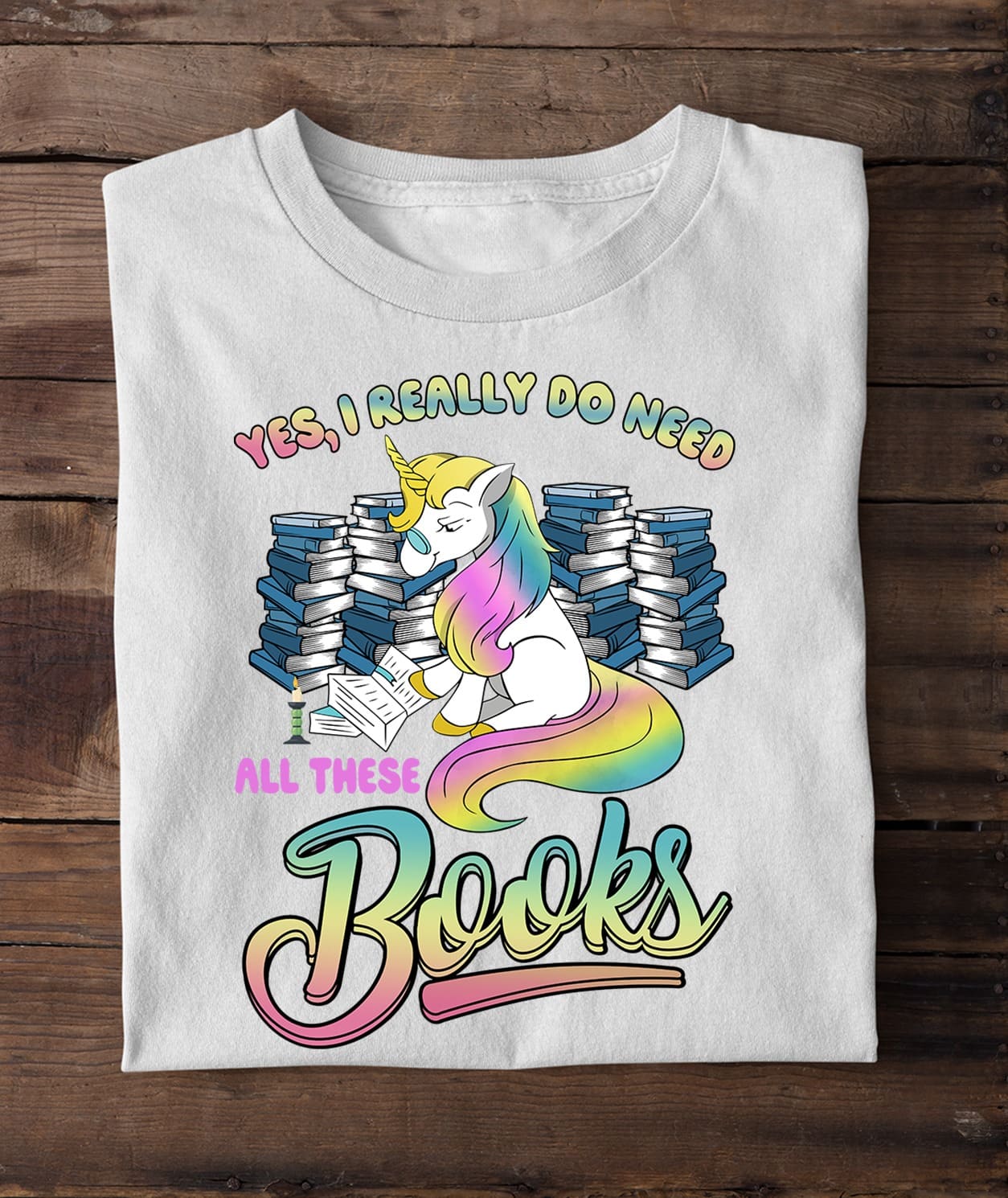 Yes I really do need all these books - Gift for bookaholic, unicorn and books