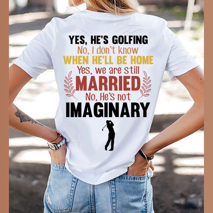 Yes he's golfing - Married couple T-shirt, gift for the golfer, valentine day gift