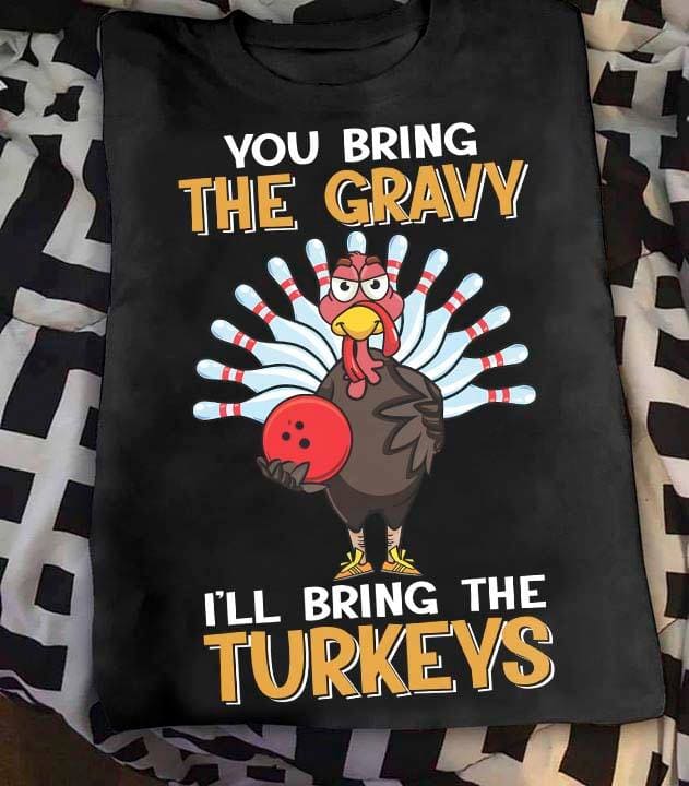 You bring the gravy I'll bring the turkey - Turkey play bowling