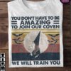 You don't have to be amazing to join our coven, we will train you - Funny Halloween T-shirt, Witch and bat