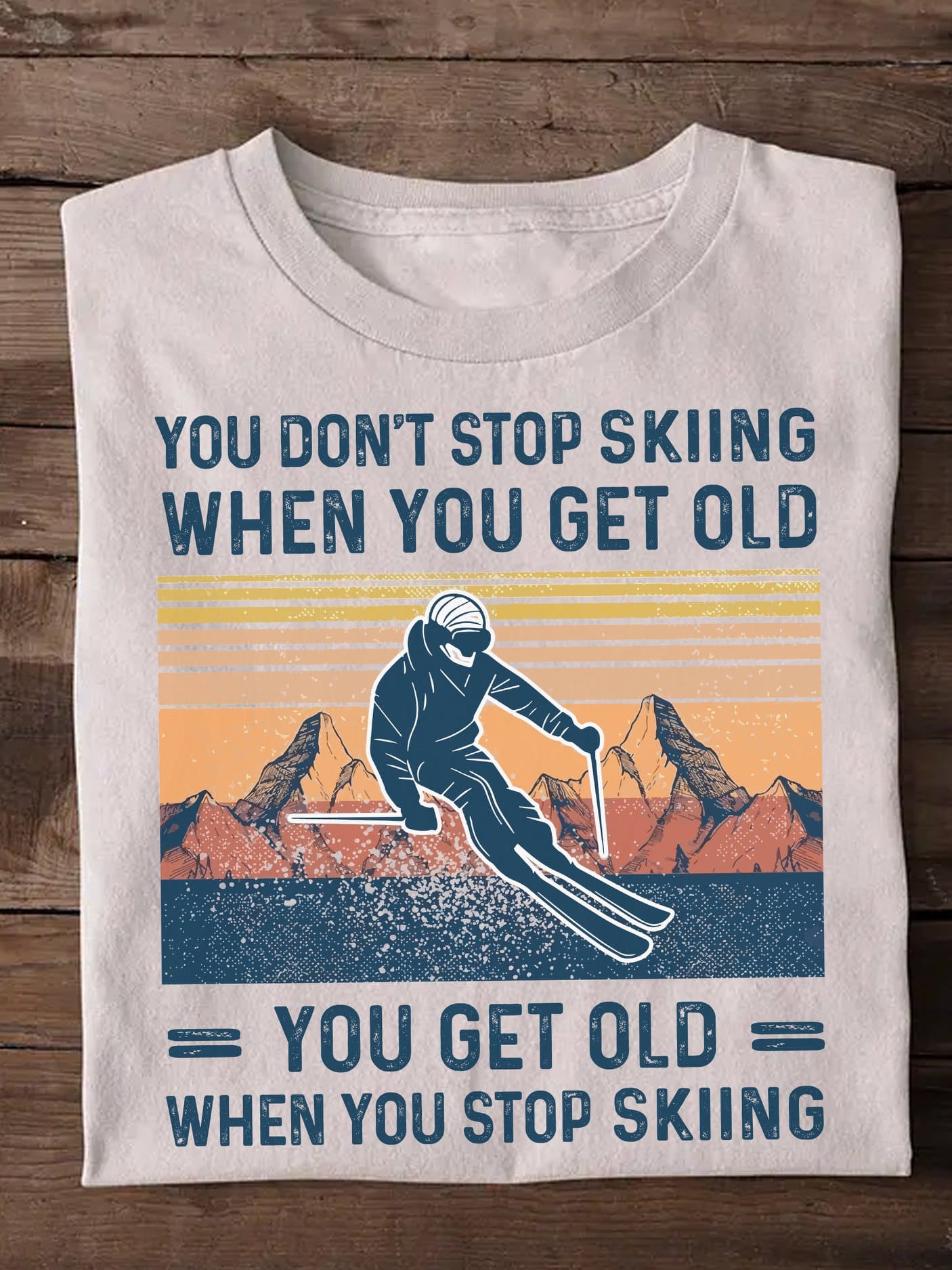 You don't stop skiing when you get old, you get old when you stop skiing - Skiing man, gift for skiers