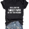 You'll fight for toilet paper but not your freedom - Fight for freedom, free lifestyle
