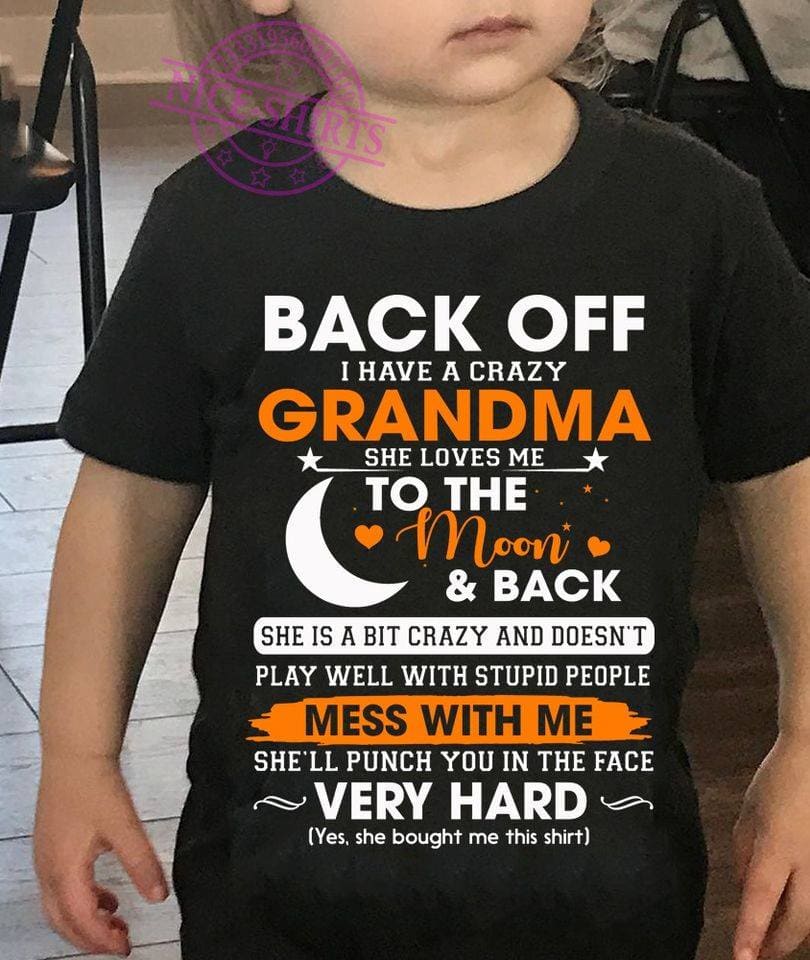 Back off I have a crazy grandma she loves me to the moon and back - Funny T-shirt for grandma