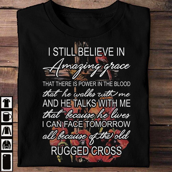 I still believe in Amazing grace that there is power in the blood - Believe in Jesus, T-shirt for Christian