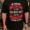 My darling I have tried to find the best gift for you but I already belong to you - Funny Valentine T-shirt