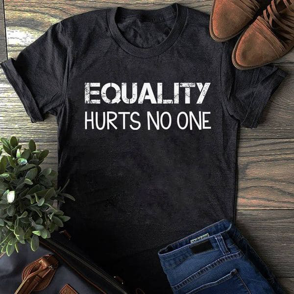 Equality Hurts No One, Black Shirt - FridayStuff
