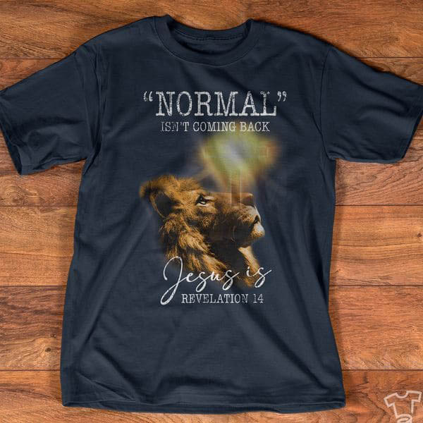 Normal Isn't Coming Back Jesus Is Revelation, Lion God - FridayStuff