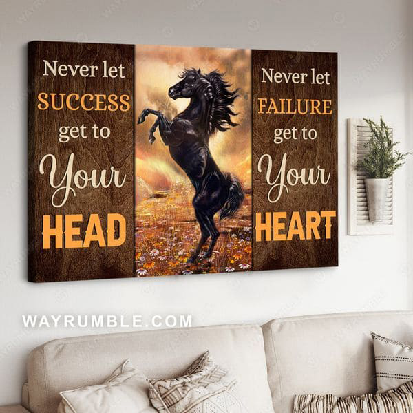 Black Horse, Never Let Success Get To Your Head Never Let Failure Get ...