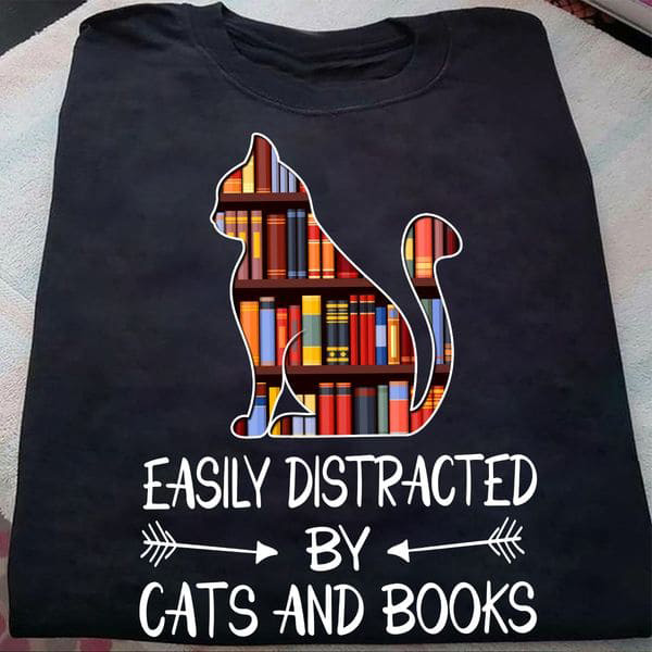 Cat Books - Easily distracted by cats and books Shirt, Hoodie, Sweatshirt -  FridayStuff
