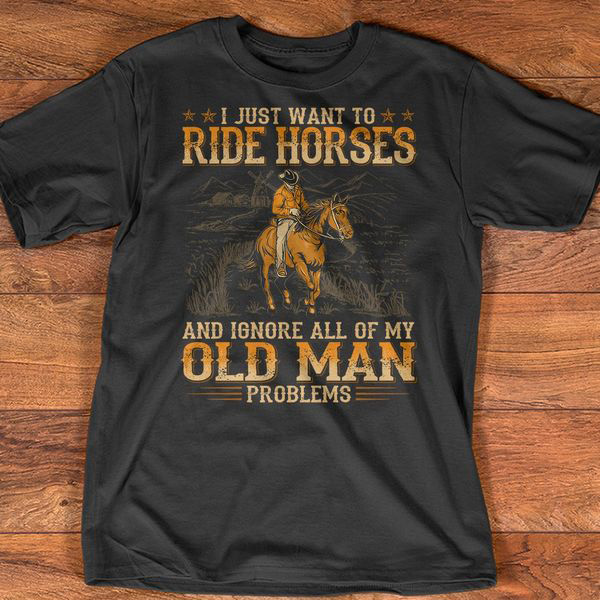 I Just Want To Ride A Horse And Ignore All Of My Old Man Problems ...
