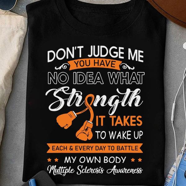  Multiple Sclerosis Awareness Don t Judge Me You Have No Idea What Strong It Takes To Wake Up 