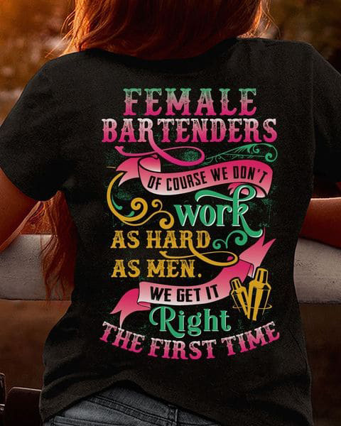 Female Dog Bartenders Of Course We Don't Work As Hard As Men We Get It Right The First Time
