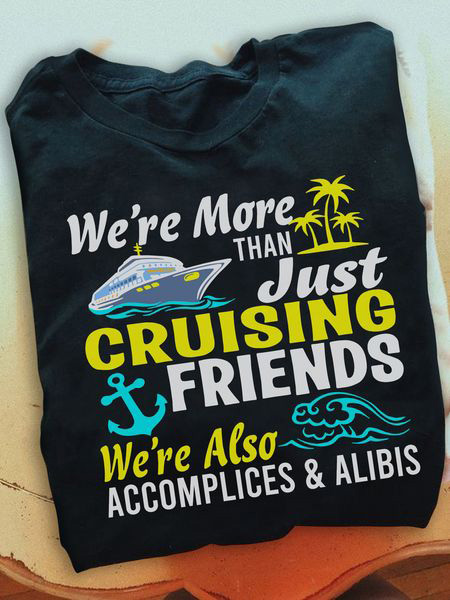 We're More Than Just Cruising Friends We're Also Accomplices And Alibis ...