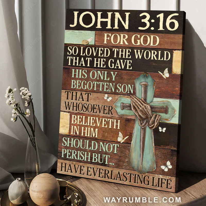 John 3:16 for God so loved the world that he gave his only begotten son ...