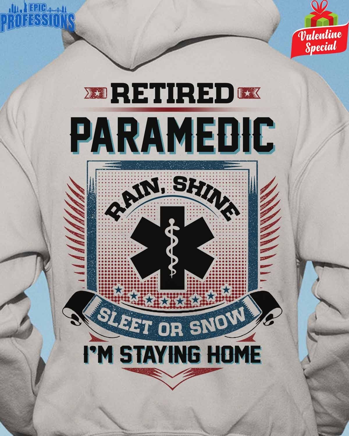 retired paramedic rain shine sleet or snow i'm staying home - FridayStuff