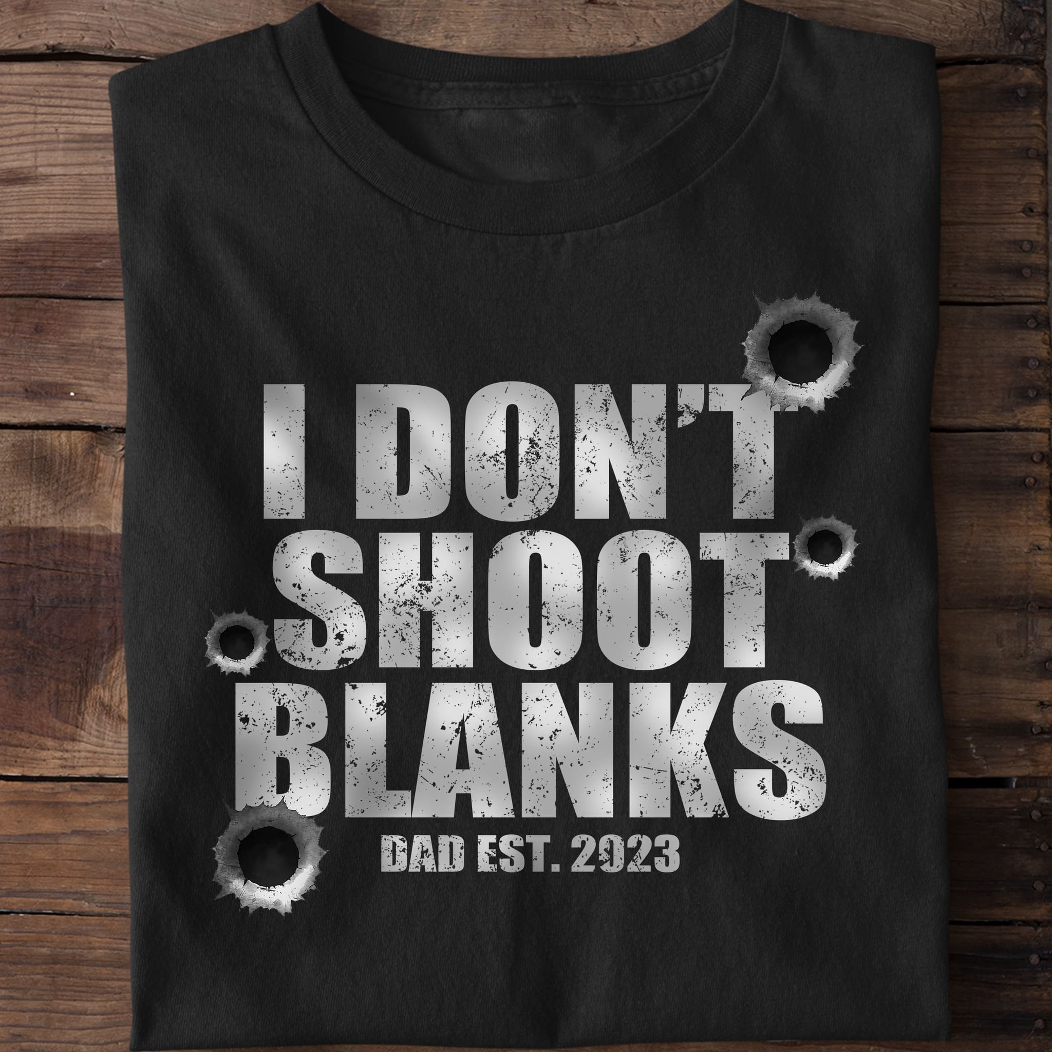 i don't shoot blanks dad est 2023 - FridayStuff