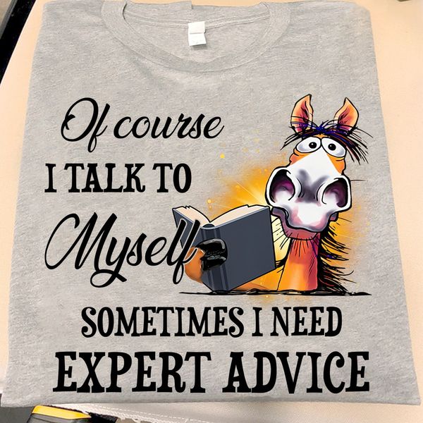 Of Course I talk to myself, Sometimes I need expert advice