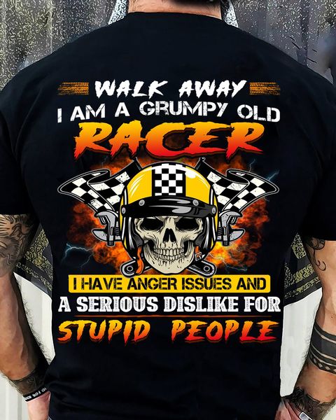 walk away i am a grumpy old racer i have anger issues and a serious ...