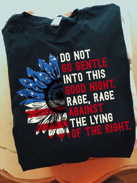 Do Not Go Gentle Into This Good Night Rage, Rage Against The Lying Of ...
